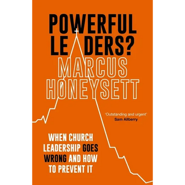 Powerful Leaders?: When Church Leadership Goes Wrong and How to Prevent It