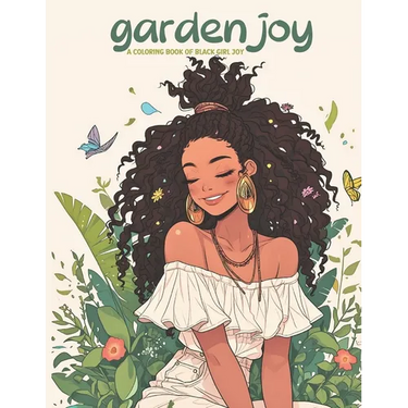 Garden Joy: A Coloring Book of Black Girl Joy: relax and unwind with this stress-relieving and inspirational coloring book featuri