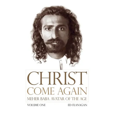 Christ Come Again Volume One: Meher Baba, Avatar of the Age