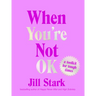 When You're Not Ok: A Toolkit for Tough Times