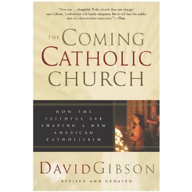 The Coming Catholic Church: How the Faithful Are Shaping a New American Catholicism