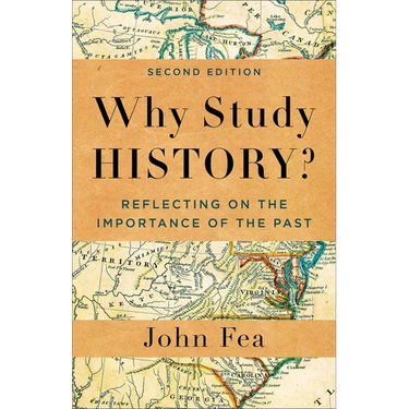Why Study History?: Reflecting on the Importance of the Past