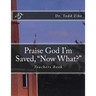 Praise God I'm Saved, "Now What?": Teachers Book
