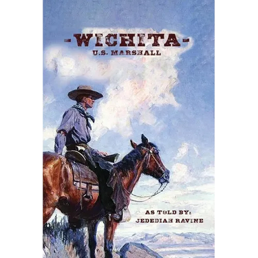 Wichita U.S. Marshall: As Told By Jedediah Ravine