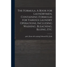 The Formula. A Book for Laundrymen, Containing Formulas for Various Laundry Operations, Including Washing, Bleaching, Bluing, Etc