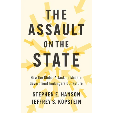 The Assault on the State: How the Global Attack on Modern Government Endangers Our Future
