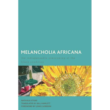 Melancholia Africana: The Indispensable Overcoming of the Black Condition