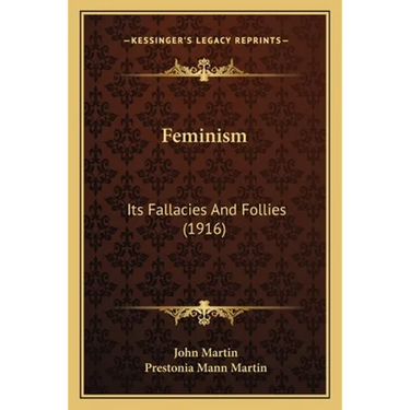 Feminism: Its Fallacies And Follies (1916)