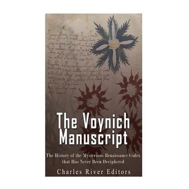 The Voynich Manuscript: The History of the Mysterious Renaissance Codex that Has Never Been Deciphered