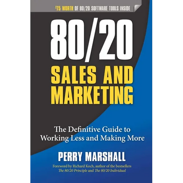 80/20 Sales and Marketing: The Definitive Guide to Working Less and Making More