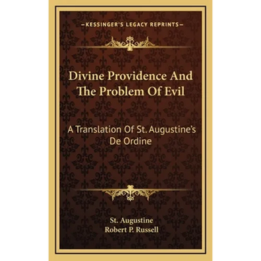Divine Providence And The Problem Of Evil: A Translation Of St. Augustine's De Ordine