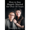 How to Stay Happily Married for Over 50 Years