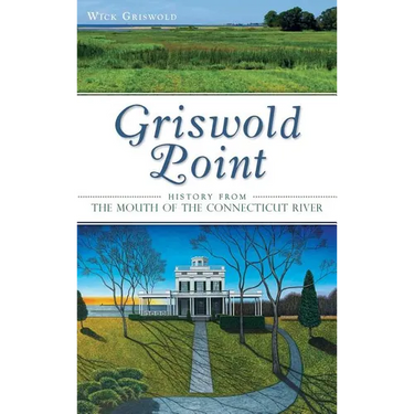 Griswold Point: History from the Mouth of the Connecticut River