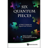 Six Quantum Pieces