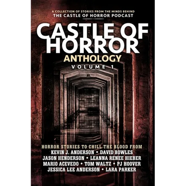 Castle of Horror Anthology Volume One: A Collection of Stories from the Minds behind the Castle of Horror Podcast