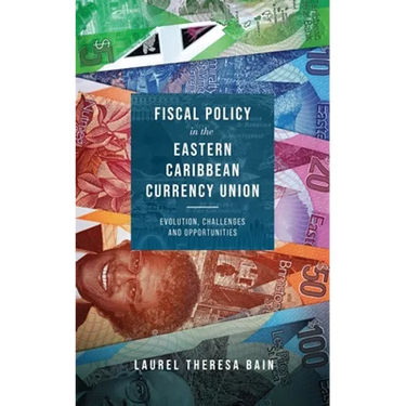 Fiscal Policy in the Eastern Caribbean Currency Union: Evolution, Challenges and Opportunities