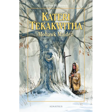 Kateri Tekakwitha: Mohawk Maiden