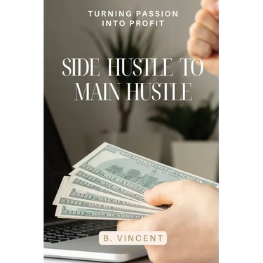 Side Hustle to Main Hustle: Turning Passion into Profit