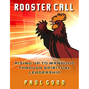 Rooster Call: Rising Up to Manhood Through Spiritual Leadership