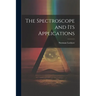 The Spectroscope and Its Applications