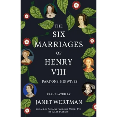 The Six Marriages of Henry VIII: Part One: His Wives