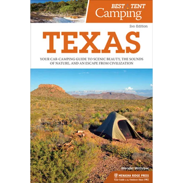 Best Tent Camping: Texas: Your Car-Camping Guide to Scenic Beauty, the Sounds of Nature, and an Escape from Civilization