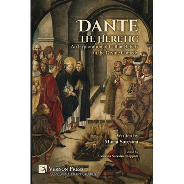 Dante the Heretic: An Exploration of Cathar Beliefs in the Divine Comedy