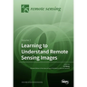 Learning to Understand Remote Sensing Images