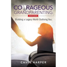 Courageous Grandparenting: Building a Legacy Worth Outliving You