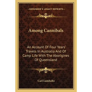 Among Cannibals: An Account Of Four Years' Travels In Australia And Of Camp Life With The Aborigines Of Queensland