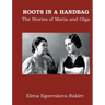 Roots in a Handbag: The Stories of Maria and Olga
