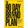 The 90 Day Brand Plan: How to Unleash Your Personal Brand to Dominate the Competition and Scale Your Business