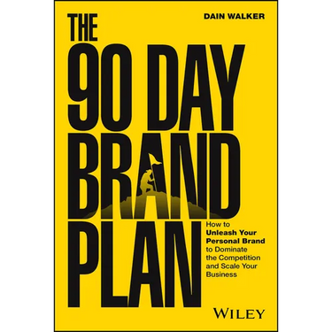 The 90 Day Brand Plan: How to Unleash Your Personal Brand to Dominate the Competition and Scale Your Business
