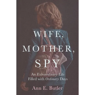 Wife, Mother, Spy - An Extraordinary Life Filled with Ordinary Days