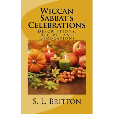 Wiccan Sabbat's Celebrations: Descriptions, Recipes and Decorations