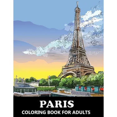 Paris Coloring Book for Adults: Stress Relief France Colouring Book in Grayscale for Teenagers and Grown-ups