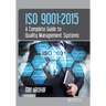 ISO 9001: 2015 - A Complete Guide to Quality Management Systems