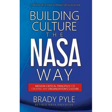 Building Culture the NASA Way: Mission-Critical Principles For Creating Any Organization's Culture