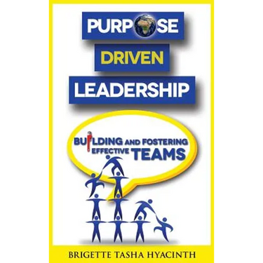 Purpose Driven Leadership: Building and Fostering Effective Teams