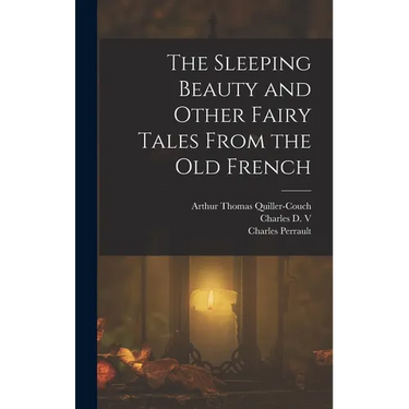 The Sleeping Beauty and Other Fairy Tales From the old French