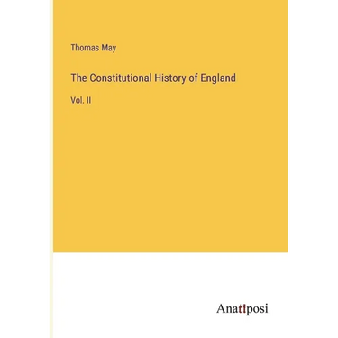 The Constitutional History of England: Vol. II