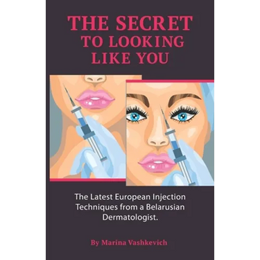 The Secret to Looking Like You: The Latest European Injection Techniques from a Belarusian Dermatologist.