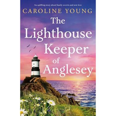 The Lighthouse Keeper of Anglesey: An inspiring tale of family secrets and starting over