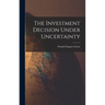 The Investment Decision Under Uncertainty