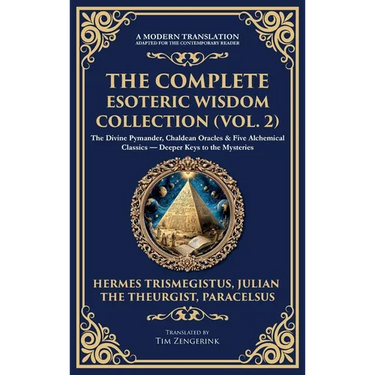 The Complete Esoteric Wisdom Collection (Vol. 2): The Divine Pymander, Chaldean Oracles & Five Alchemical Classics - Deeper Keys to the Mysteries (Del