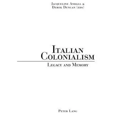 Italian Colonialism: Legacy and Memory