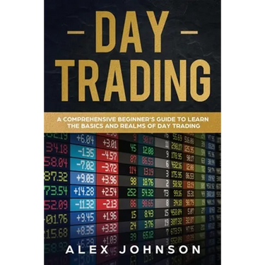 Day Trading: A Comprehensive Beginner's Guide to learn the Basics and Realms of Day Trading