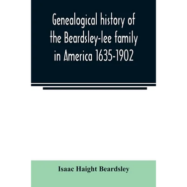 Genealogical history of the Beardsley-lee family in America 1635-1902