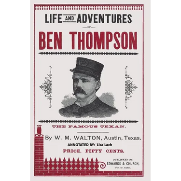 Life and Adventures of Ben Thompson: The Famous Texan