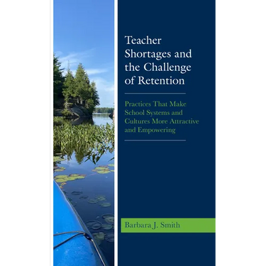 Teacher Shortages and the Challenge of Retention: Practices That Make School Systems and Cultures More Attractive and Empowering